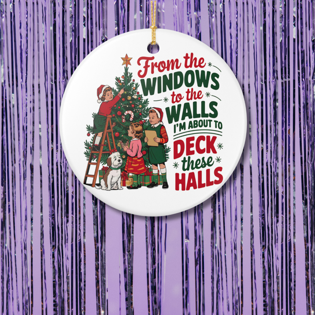 From The Windows To The Walls, I'm About To Deck These Halls Christmas Ornament