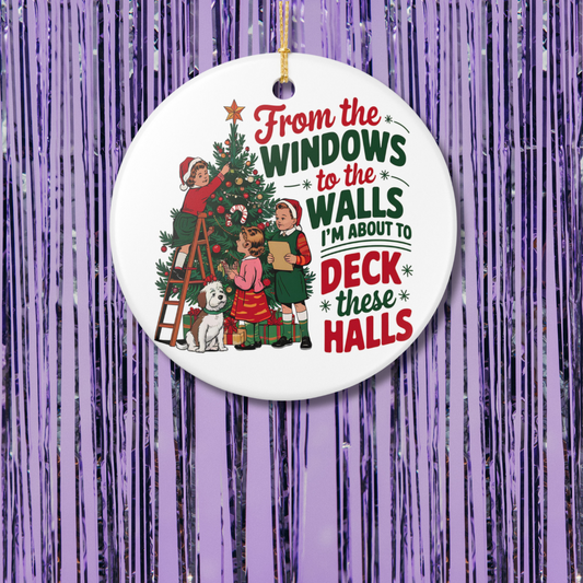 From The Windows To The Walls, I'm About To Deck These Halls Christmas Ornament