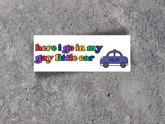 Here I Go In My Gay Little Car Bumper Sticker