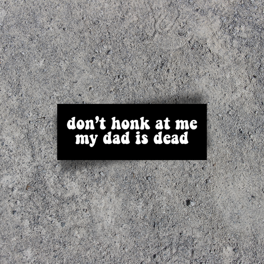 My Dad Is Dead Bumper Sticker