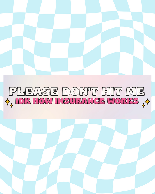 IDK How Insurance Works Bumper Sticker