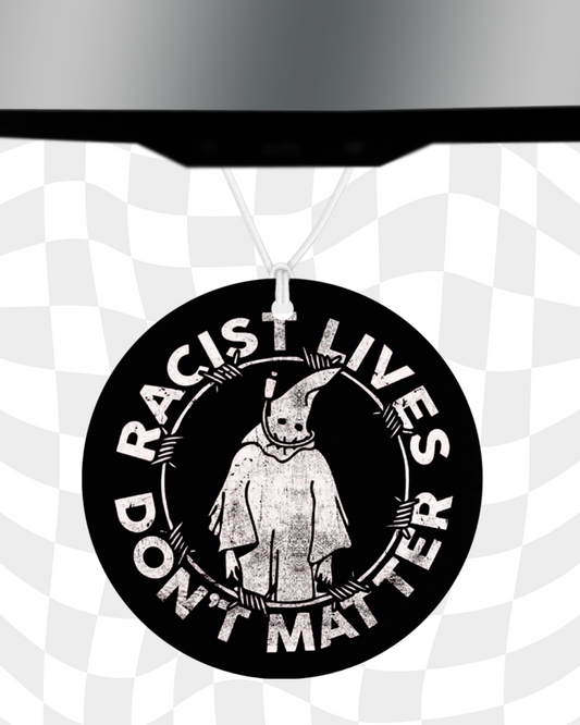 Racist Lives Don't Matter Car Freshener