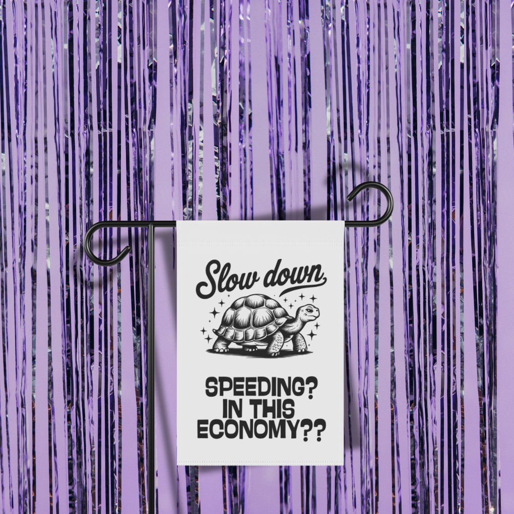 Speeding? In This Economy? Garden Flag