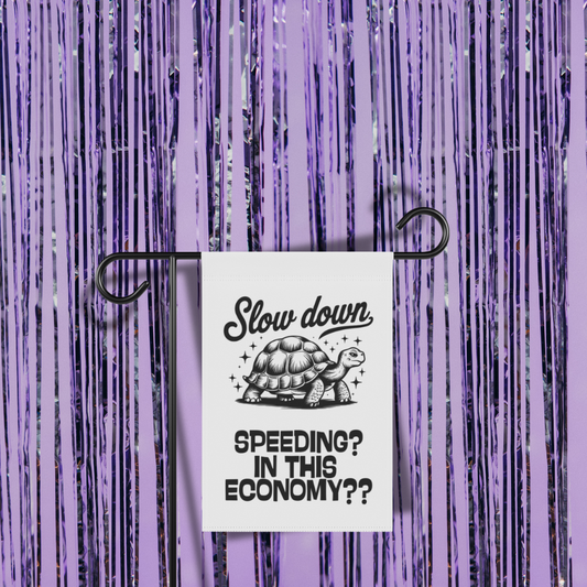 Speeding? In This Economy? Garden Flag