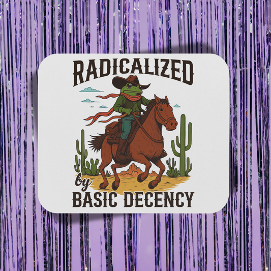 Radicalized By Basic Decency Mouse Pad
