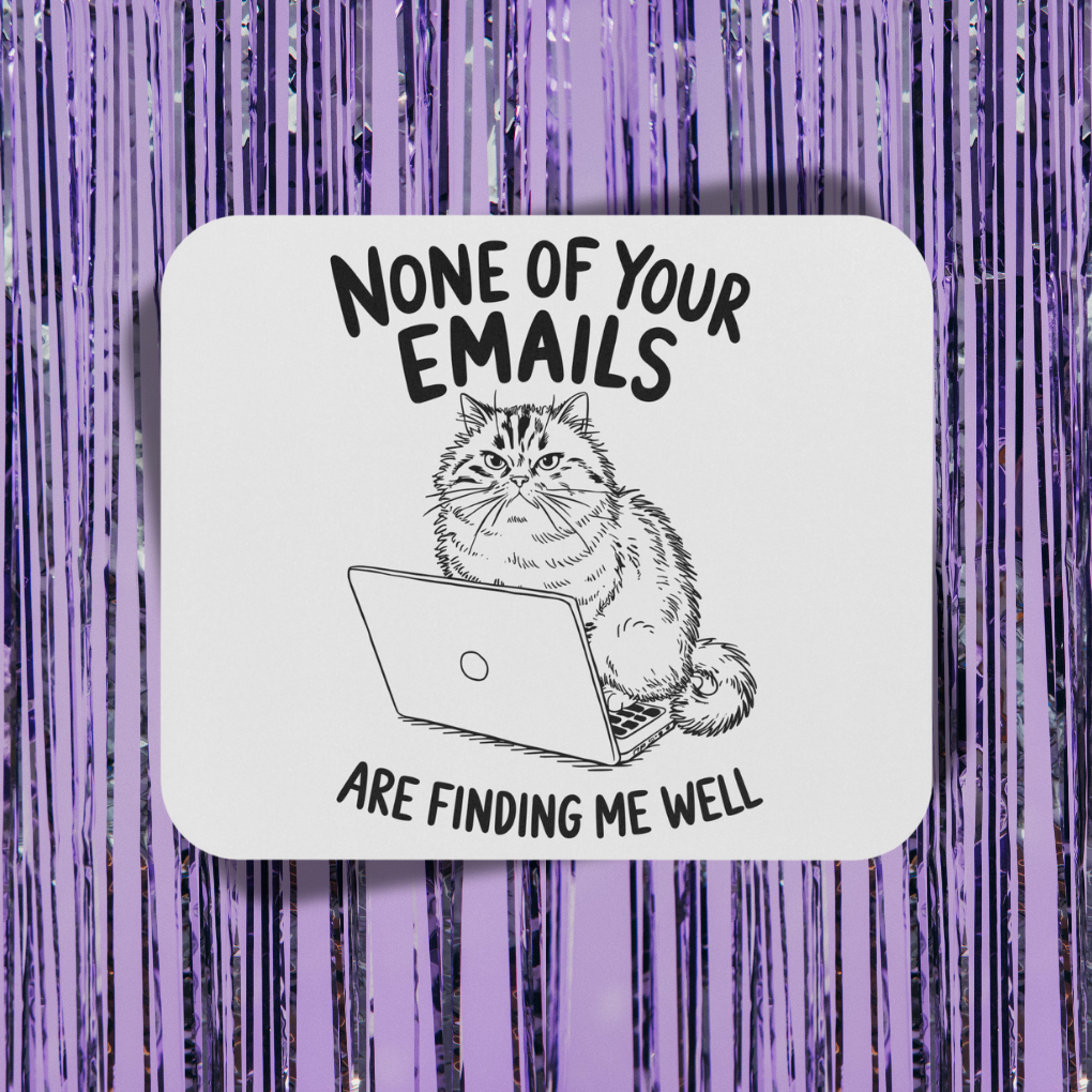 None Of Your Emails Are Finding Me Well Mouse Pad