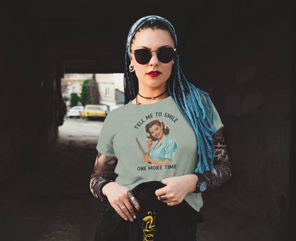 Tell Me To Smile One More Time Unisex T-Shirt