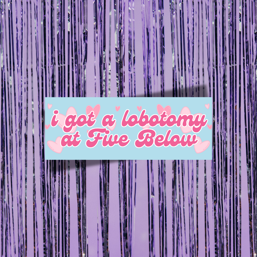 I Got A Lobotomy At Five Below Bumper Sticker