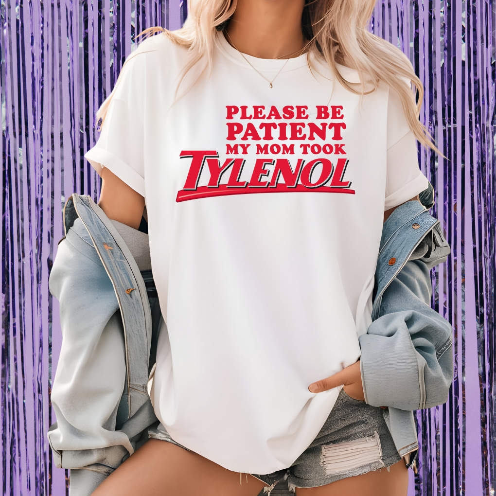 Please Be Patient My Mom Took Tylenol Unisex T-Shirt