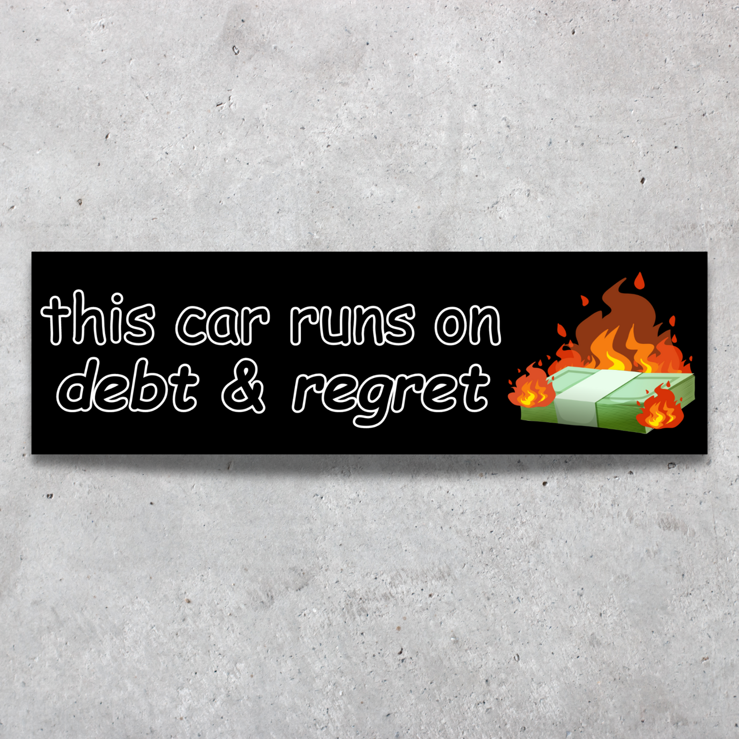 This Car Runs On Debt & Regret Bumper Sticker