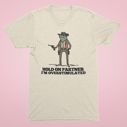 Hold On Partner, I'm Overstimulated Unisex T-Shirt