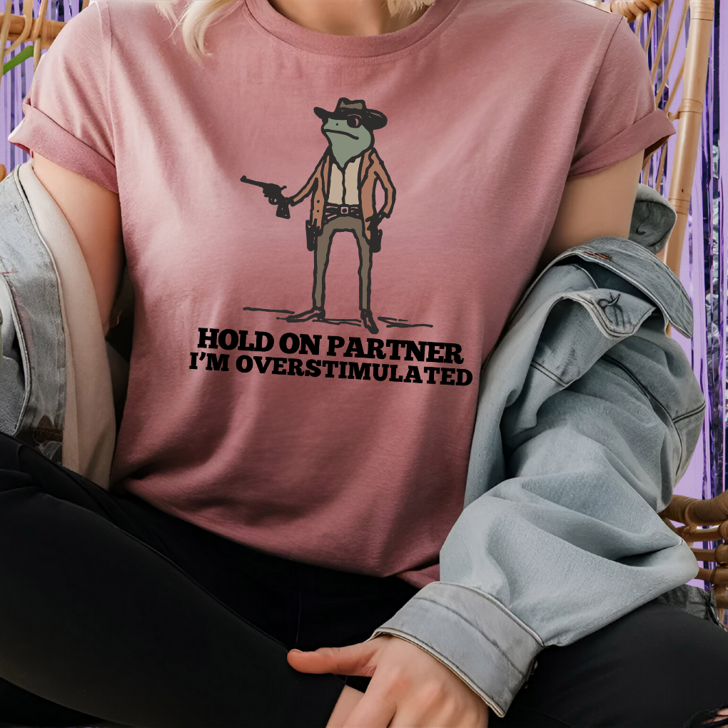 Hold On Partner, I'm Overstimulated Unisex T-Shirt