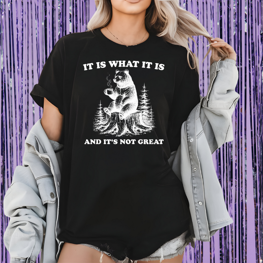 It Is What It Is & It's Not Great Unisex T Shirt