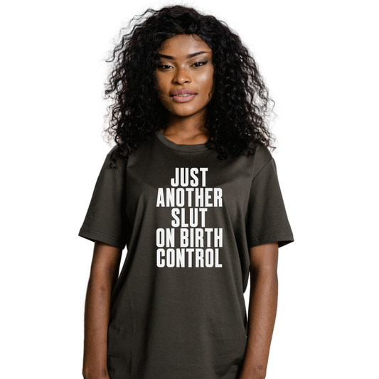 Just Another Slut On Birth Control Unisex T-Shirt