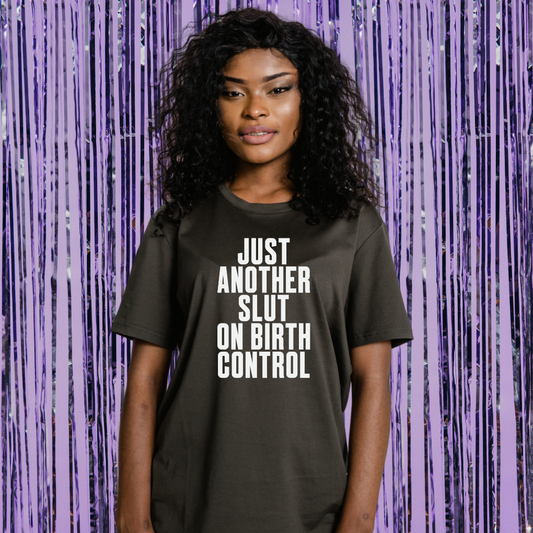 Just Another Slut On Birth Control Unisex T-Shirt