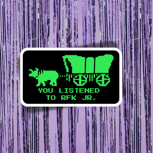 You Listened To RFK Jr. Sticker